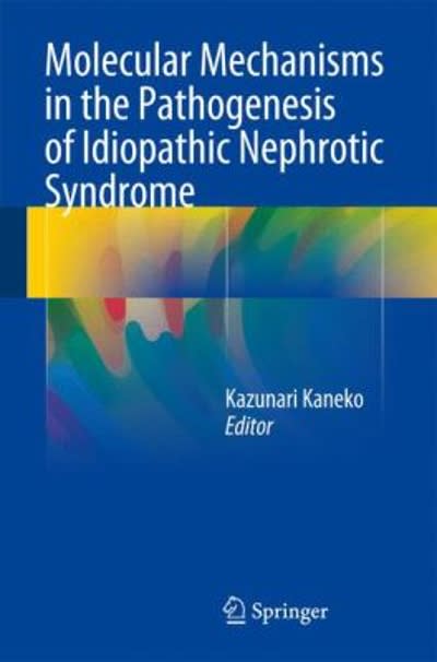 molecular mechanisms in the pathogenesis of idiopathic nephrotic syndrome 1st edition kazunari kaneko
