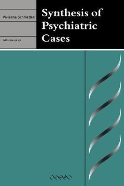 synthesis of psychiatric cases 1st edition vivienne schnieden 1900151952, 9781900151955