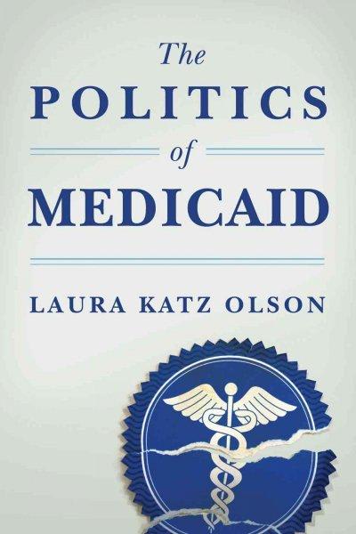 the politics of medicaid 1st edition laura katz olson 0231150601, 9780231150606