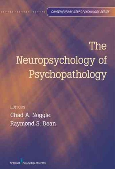 the neuropsychology of psychopathology 1st edition chad a noggle, raymond s dean 082610701x, 9780826107015