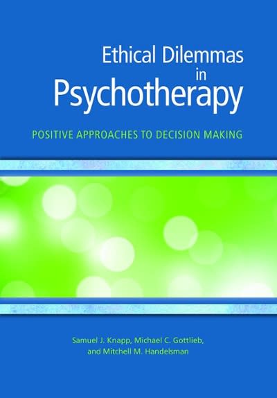 ethical dilemmas in psychotherapy positive approaches to decision making 1st edition samuel knapp, michael c