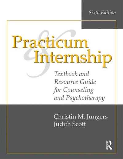 practicum and internship 6th edition christin m jungers, judith scott 1138492604, 9781138492608