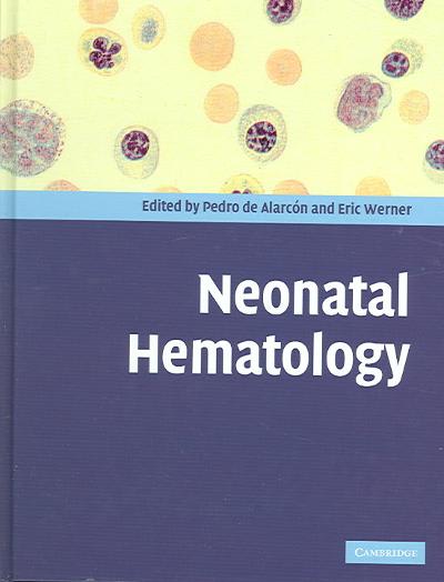 neonatal hematology 1st edition eric j werner, pedro antonio de alarcon, j lawrence naiman 0521780705,