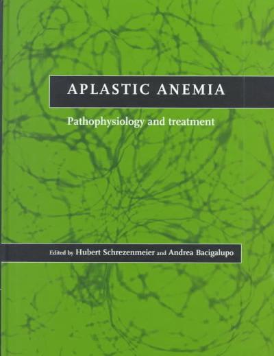 aplastic anemia pathophysiology and treatment 1st edition hubert schrezenmeier, andrea bacigalupo 0521641012,