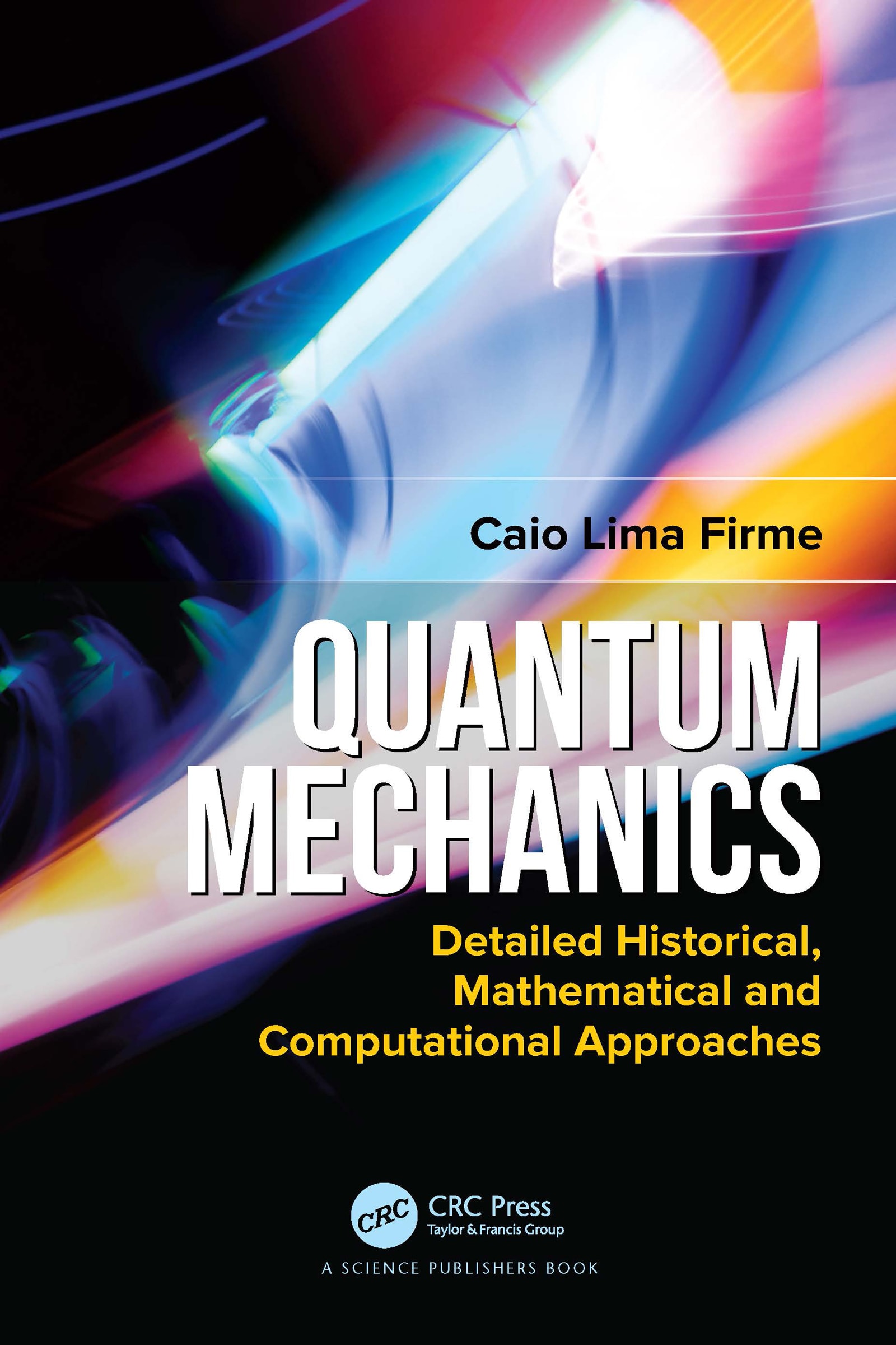 quantum mechanics detailed historical, mathematical and computational approaches 1st edition caio lima firme
