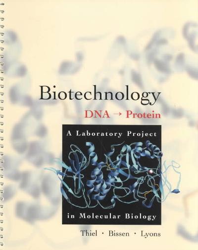 biotechnology dna to protein--a laboratory project in molecular biology 1st edition teresa thiel, shirley t