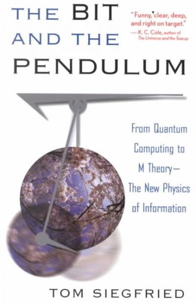 The Bit And The Pendulum From Quantum Computing To M Theory--The New Physics Of Information