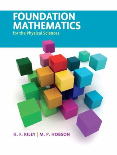 foundation mathematics for the physical sciences 1st edition k f riley, m p hobson 0511911246, 9780511911248