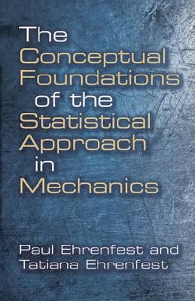 the conceptual foundations of the statistical approach in mechanics 1st edition paul ehrenfest, tatiana