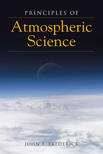 principles of atmospheric science 1st edition john e frederick 1449673929, 9781449673925
