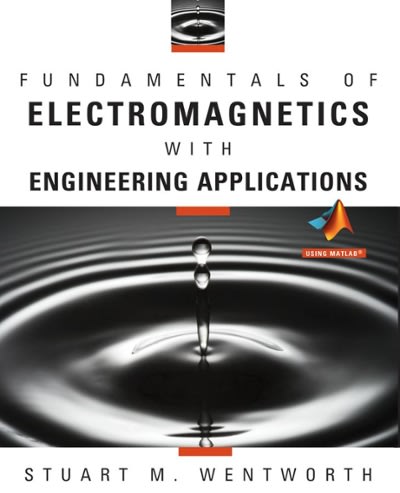 fundamentals of electromagnetics with engineering applications 1st edition stuart m wentworth 0470105755,