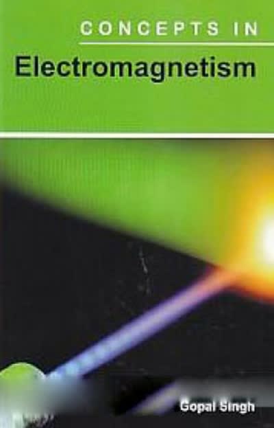 concepts in electromagnetism 1st edition gopal singh 9353146003, 9789353146009