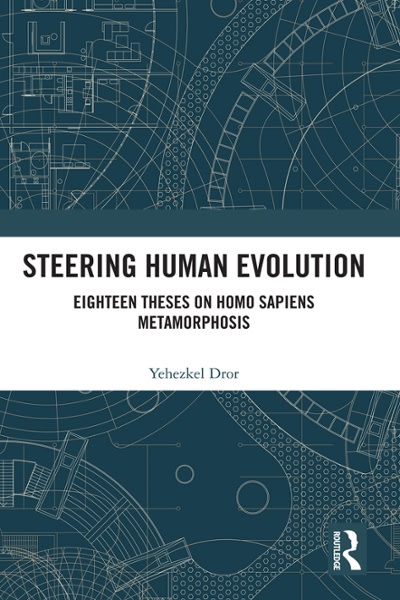 steering human evolution eighteen theses on homo sapiens metamorphosis 1st edition yehezkel dror, farzad
