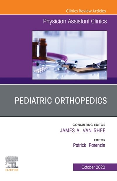 pediatric orthopedics, an issue of physician assistant clinics 1st edition patrick parenzin 0323733948,