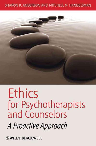 ethics for psychotherapists and counselors a proactive approach 1st edition sharon k anderson, mitchell m
