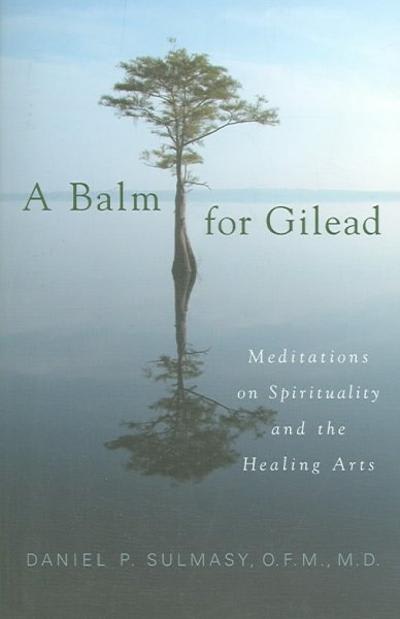 A Balm For Gilead Meditations On Spirituality And The Healing Arts