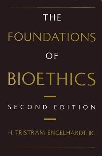 the foundations of bioethics 2nd edition h tristram engelhardt 0199939489, 9780199939480