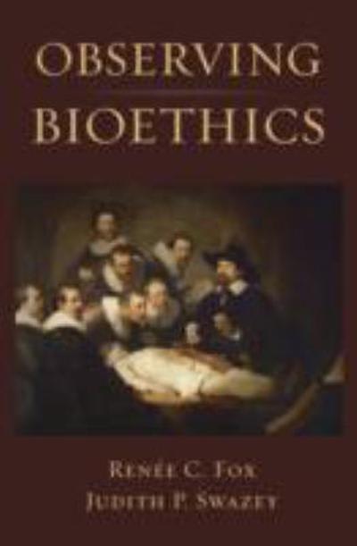 observing bioethics 1st edition renee c fox, judith p swazey 0199887837, 9780199887835