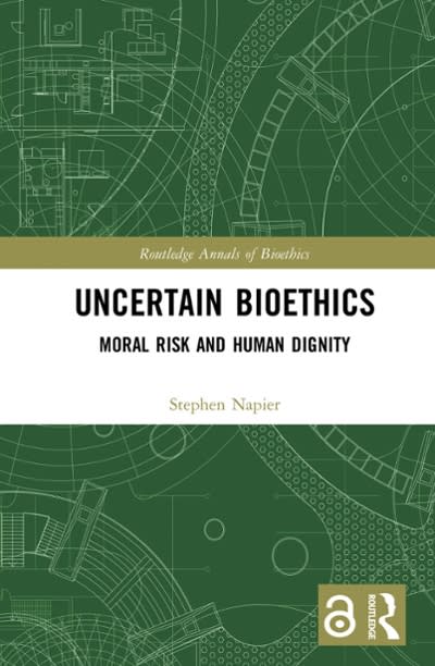 uncertain bioethics moral risk and human dignity 1st edition stephen napier 1351244493, 9781351244497