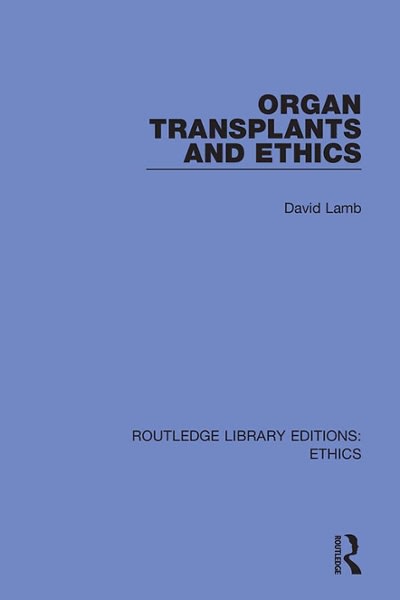 organ transplants and ethics 1st edition david lamb 100006669x, 9781000066692