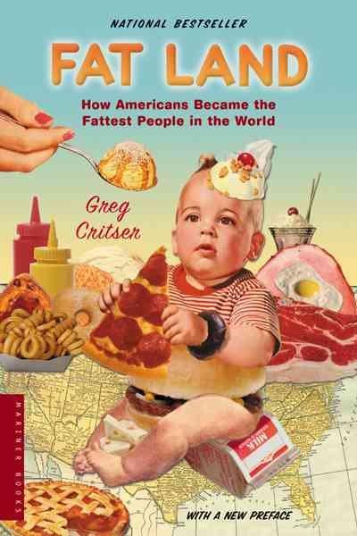fat land how americans became the fattest people in the world 1st edition greg critser 0618380604,