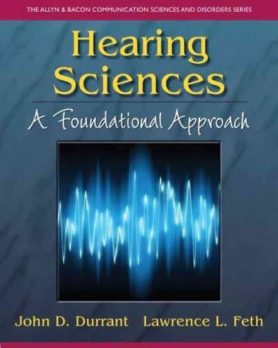 hearing sciences a foundational approach 1st edition john d durrant, lawrence l feth 013174741x, 9780131747418