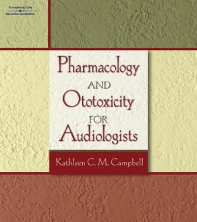 pharmacology and ototoxicity for audiologists 1st edition kathleen c m campbell 1418011304, 9781418011307
