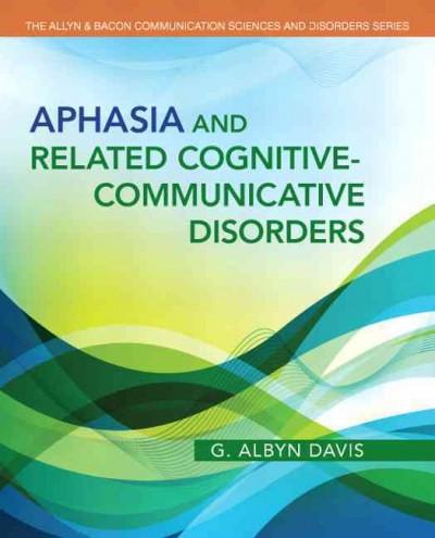 aphasia and related cognitive-communicative disorders 1st edition g albyn davis 0132614359, 9780132614351