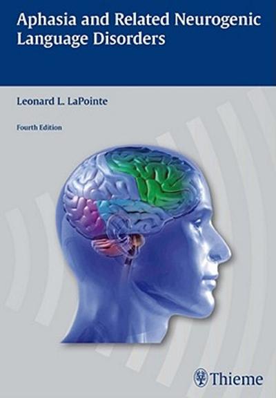 aphasia and related neurogenic language disorders 4th edition leonard l lapointe 1604062614, 9781604062618
