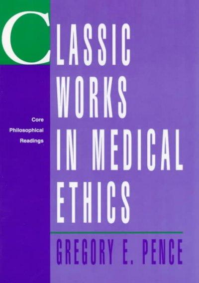 classic works in medical ethics core philosophical readings 1st edition gregory e pence 0070381151,