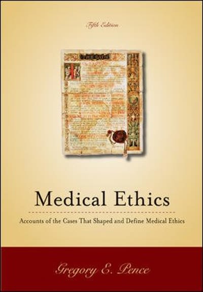 medical ethics accounts of the cases that shaped and define medical ethics 5th edition gregory e pence