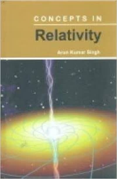 concepts in relativity 1st edition arun kumar singh 935314602x, 9789353146023