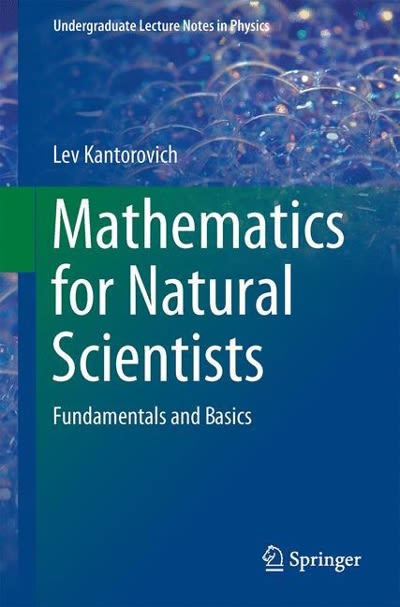 mathematics for natural scientists fundamentals and basics 1st edition lev kantorovich 149392785x,