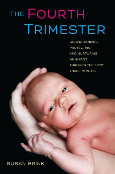 the  trimester understanding, protecting, and nurturing an infant through the first three months 1st edition