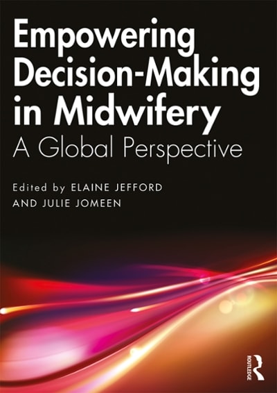 empowering decision-making in midwifery a global perspective 1st edition elaine jefford, julie jomeen