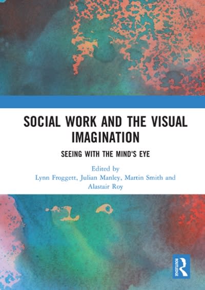 social work and the visual imagination seeing with the minds eye 1st edition lynn froggett, julian manley,