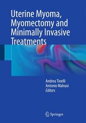 uterine myoma, myomectomy and minimally invasive treatments 1st edition andrea tinelli, antonio malvasi