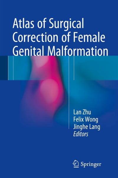 atlas of surgical correction of female genital malformation 1st edition lan zhu, felix wu shun wong, jinghe