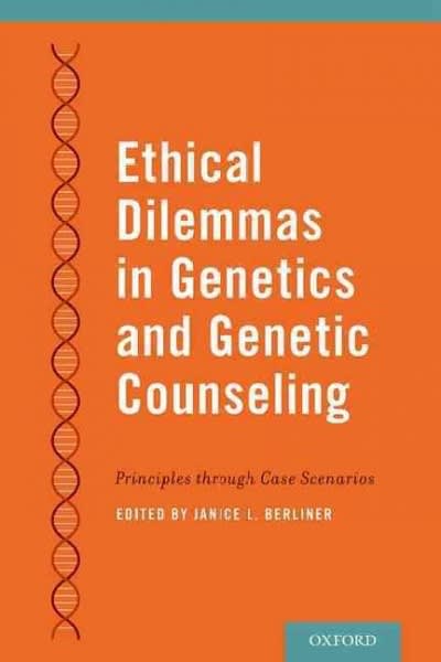 ethical dilemmas in genetics and genetic counseling principles through case scenarios 1st edition janice