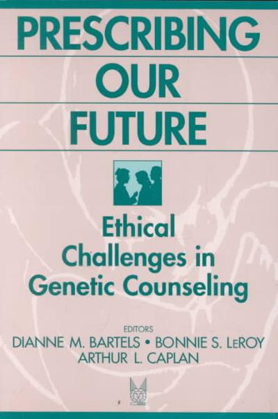 prescribing our future ethical challenges in genetic counseling 1st edition diane m bartells, bonnie leroy