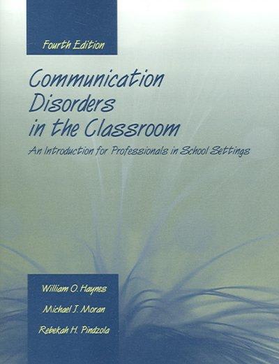 communication disorders in the classroom 4th edition william o haynes, michael j moran, rebekah h pindzola