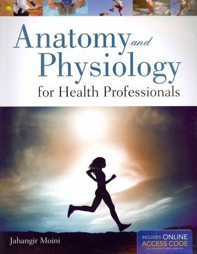 anatomy and physiology for health professionals 1st edition jahangir moini 1449622143, 9781449622145