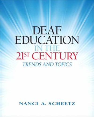 deaf education in the 21st century topics and trends (subscription) 1st edition nanci a scheetz 0133467333,