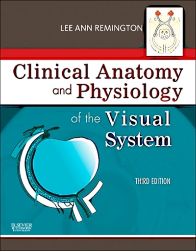clinical anatomy and physiology of the visual system e-book 4th edition lee ann remington, denise goodwin