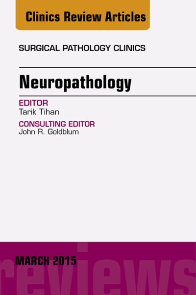 neuropathology, an issue of surgical pathology clinics 1st edition tarik tihan 0323392091, 9780323392099