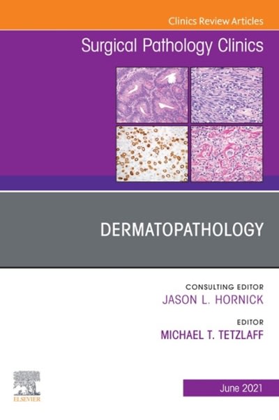 dermatopathology, an issue of surgical pathology clinics 1st edition michael t tetzlaff 0323793487,