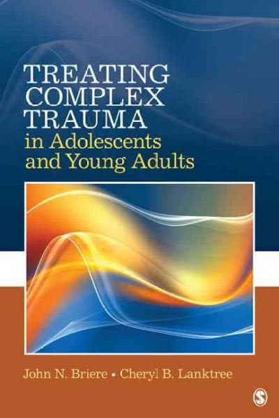 treating complex trauma in adolescents and young adults 1st edition john n briere, cheryl b lanktree