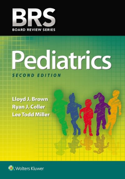 brs pediatrics 2nd edition lloyd j brown, ryan j coller, lee todd miller 1496309758, 9781496309754