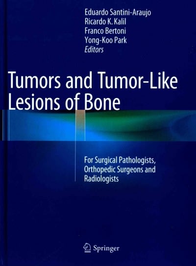 tumors and tumor-like lesions of bone for surgical pathologists, orthopedic surgeons and radiologists 1st