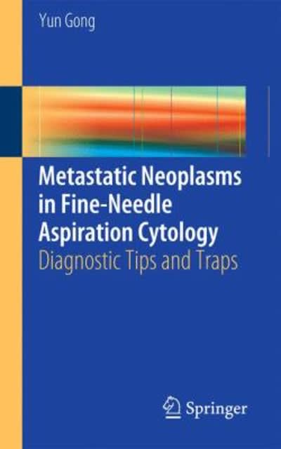 metastatic neoplasms in fine-needle aspiration cytology diagnostic tips and traps 1st edition yun gong